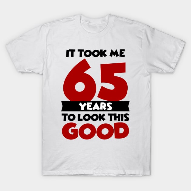 It took me 65 years to look this good T-Shirt by colorsplash